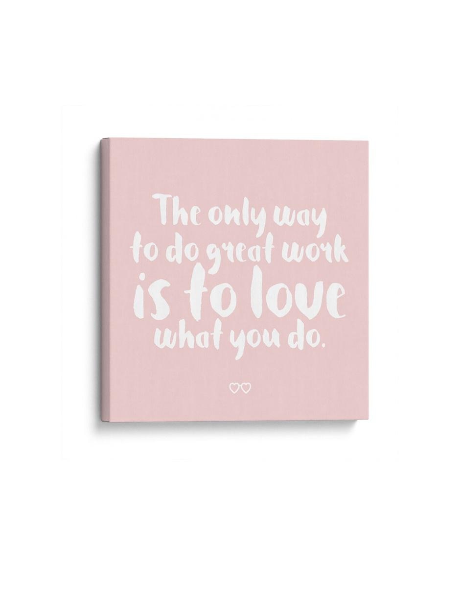 Cuadro impreso en lienzo Love what you do