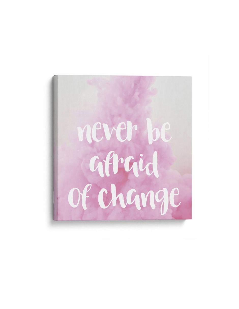 Cuadro impreso en lienzo Never be afraid of change Cuadro impreso en lienzo Never be afraid of change